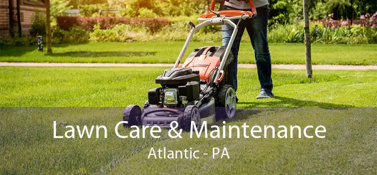  Lawn Care & Maintenance Atlantic - PA