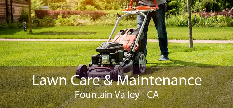  Lawn Care & Maintenance Fountain Valley - CA