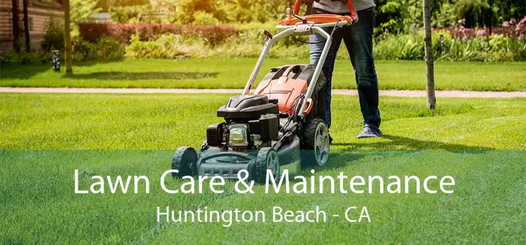  Lawn Care & Maintenance Huntington Beach - CA