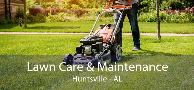  Lawn Care & Maintenance Huntsville - AL