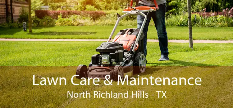 Lawn Care & Maintenance North Richland Hills - TX