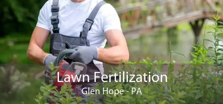 Lawn Fertilization Glen Hope - PA