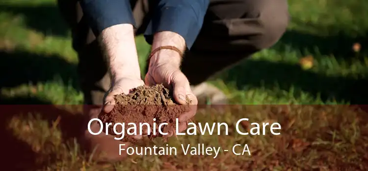 Organic Lawn Care Fountain Valley - CA