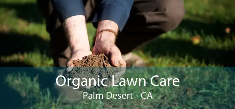 Organic Lawn Care Palm Desert - CA
