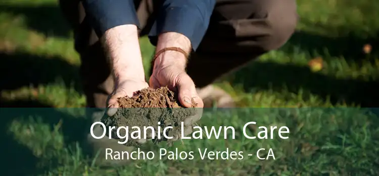 Organic Lawn Care Rancho Palos Verdes - CA